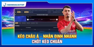Kèo Châu Á – Nhận Định Nhanh Chốt Kèo Chuẩn